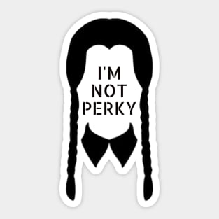 I'M NOT PERKY Sticker